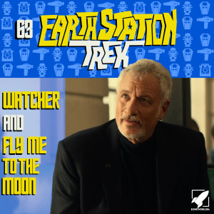 Earth Station Trek Episode Sixty-Three - Watcher and Fly Me to the Moon