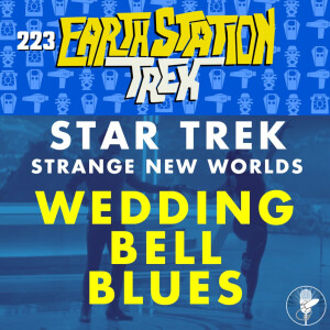 Wedding Bell Blues - Earth Station Trek - Episode 223