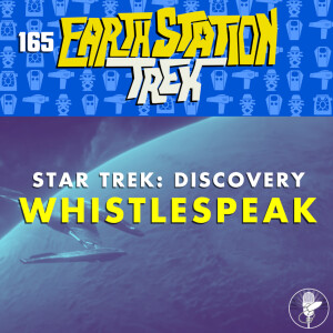 Earth Station Trek - Whistlespeak - Episode 165
