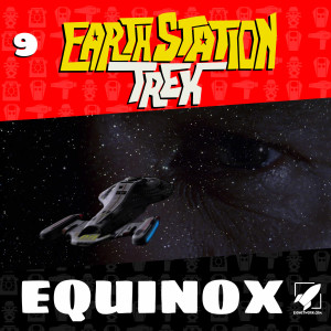 Earth Station Trek Episode Nine - Equinox