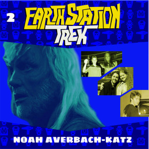 Earth Station Trek Episode Two - Noah Averbach-Katz