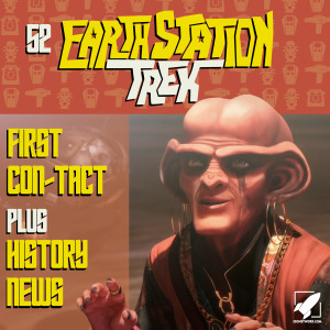 Earth Station Trek Episode Fifty-Two  - First Con-Tact
