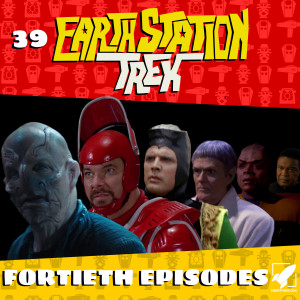 Earth Station Trek Episode Thirty-Nine - Fortieth Episodes