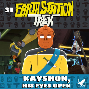 Earth Station Trek Episode Thirty-One - Kayshon, His Eyes Open