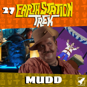 Earth Station Trek Episode Twenty-Seven - Mudd