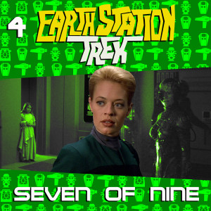 Earth Station Trek Episode Four - Seven of Nine