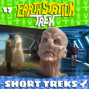 Earth Station Trek Episode Seventeen - Short Treks