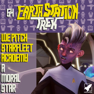 Earth Station Trek Episode Fifty-Four - Starfleet Academy and A Moral Star