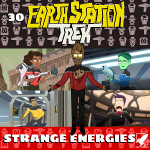 Earth Station Trek Episode Thirty - Strange Energies