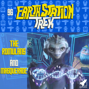 The Romulans and Masquerade - Earth Station Trek Episode Ninety-Six