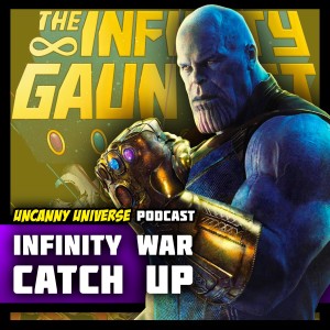 Episode 110 - Infinity War Catch Up