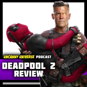 Episode 114 - Deadpool 2 Review