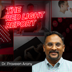 Updates & New Perspectives in the Worlds of Photobiomodulation & Red Light Therapy w/ Dr. Praveen Arany