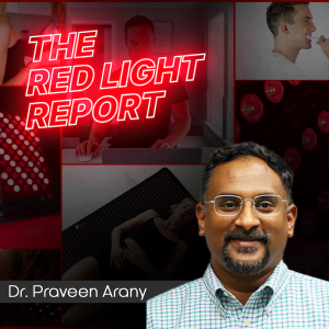Illuminating the Nuances of Red Light Therapy w/ Researcher Dr. Praveen Arany