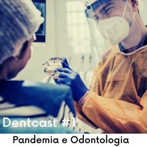 Dentcast #1 - Pandemia e Odontologia