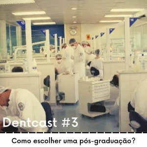 Dentcast #3 - Como escolher uma pós-graduação?