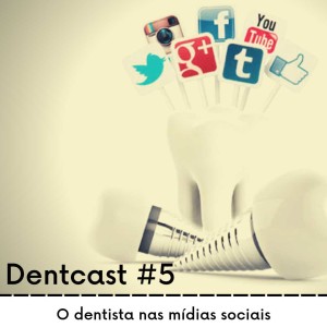 Dentcast #5 - O dentista nas mídias sociais