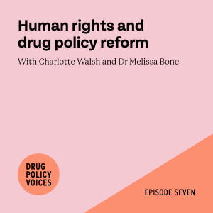 Episode 7 - Human Rights and drug policy reform