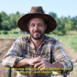 An interview with celebrated Quebec farmer and author Jean-Martin Fortier