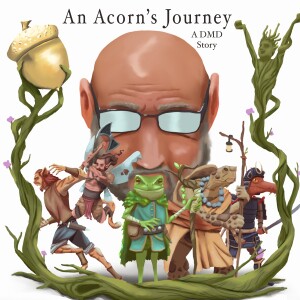 D&D 5E - Actual Play - “An Acorn’s Journey: A DMD Story” Episode 2 ”Longwei or another”