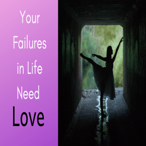 Episode 5 Your Failure in Life Needs Love