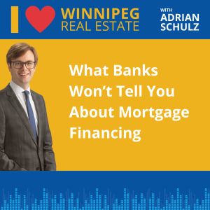 What Banks Won’t Tell You About Mortgage Financing