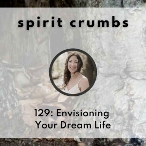 129: Envisioning Your Dream Life