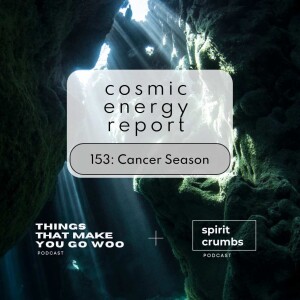 153: Cancer Season Cosmic Energy Report 2024