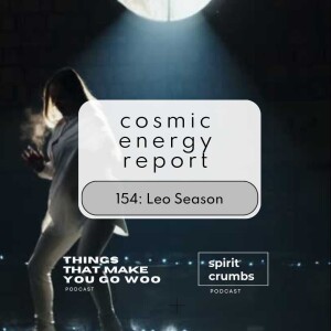 154: Leo Season Cosmic Energy Report 2024