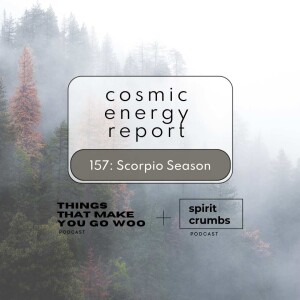 157: Scorpio Season Cosmic Energy Report