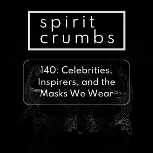 140: Celebrities, Inspirers and the Masks We Wear