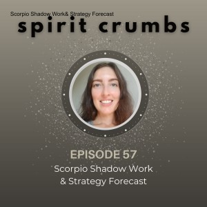 57: Scorpio Shadow Work & Strategy Forecast