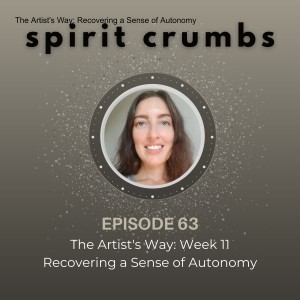 63: The Artist‘s Way: Recovering a Sense of Autonomy (Week 11)