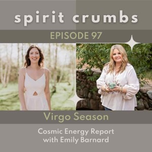 97: Virgo Season Cosmic Energy Report with Emily Barnard 2022