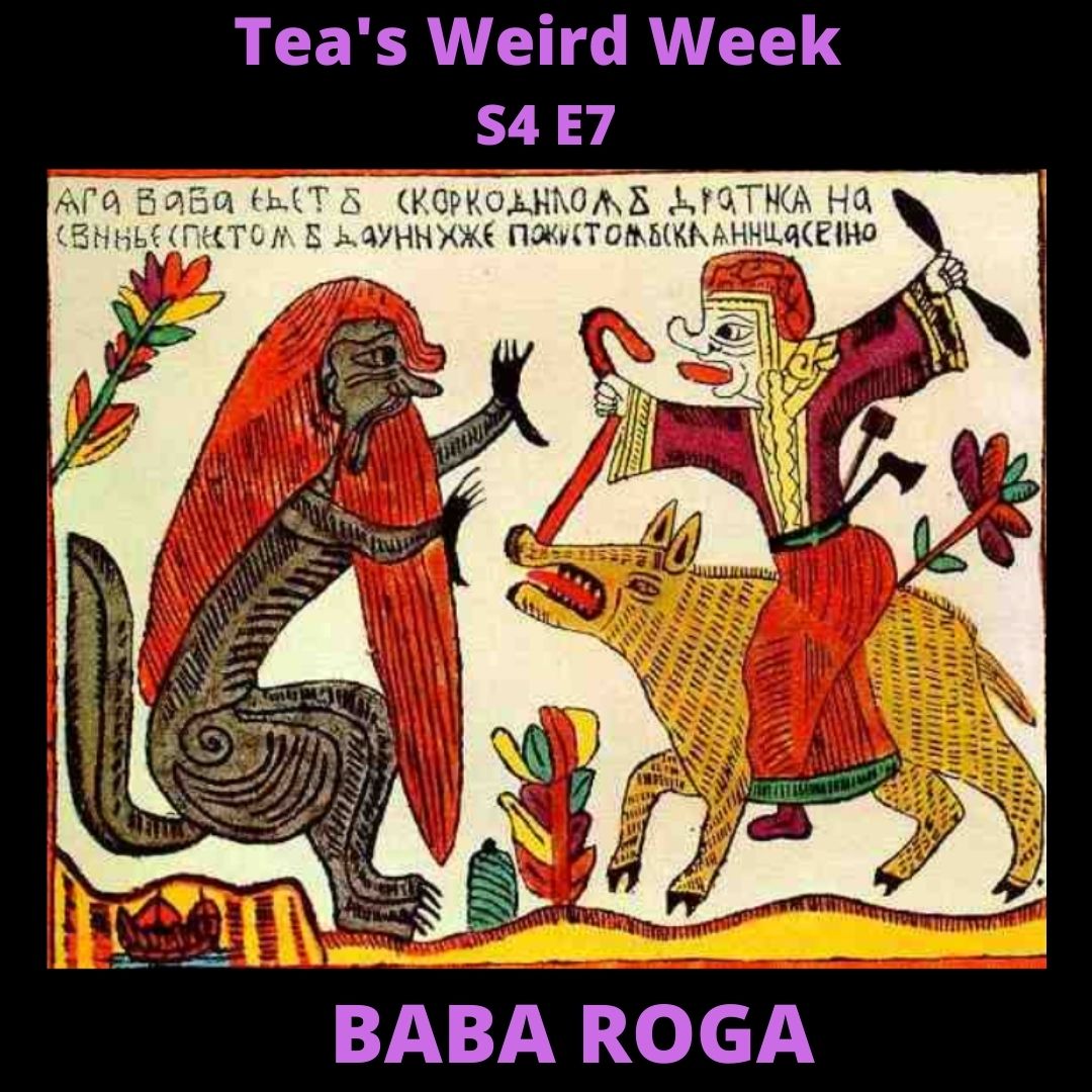 Tea’s Weird Week, S4 ep07: Baba Roga