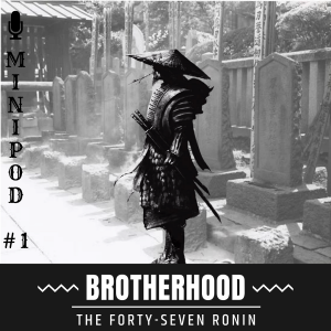The Forty-Seven Ronin - Brotherhood (Minipod #1)