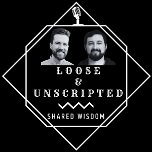 Loose & Unscripted: Shared Wisdom