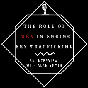 The Role of Men in Ending Sex Trafficking: An Interview with Alan Smyth