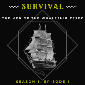 The Survival of the Men of the Whaleship Essex (S5, E1)
