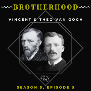 The Brotherhood of Vincent and Theo van Gogh (S5, E5)