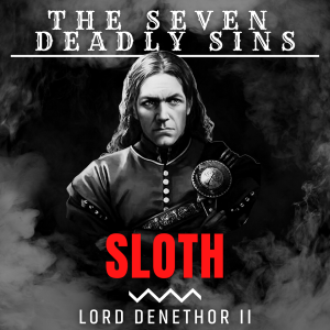 The Sloth of Lord Denethor II (7DS, E7)