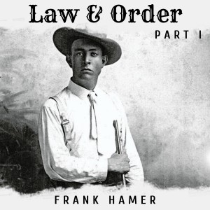 S3, E1: Frank Hamer - Law & Order, Part 1