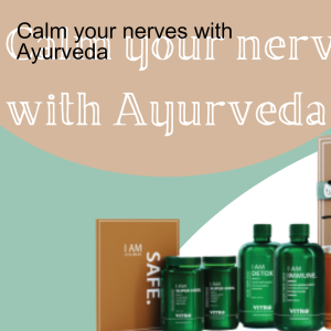 Calm your nerves with Ayurveda