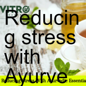 Reducing stress with Ayurvedic essentials