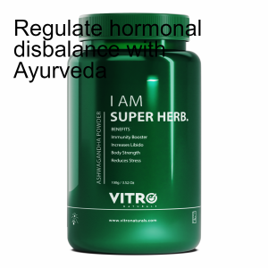 Regulate hormonal disbalance with Ayurveda