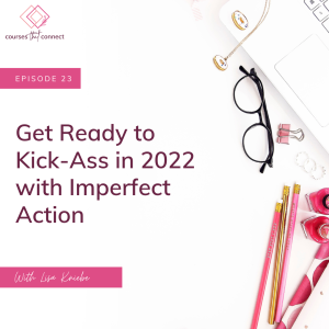 Episode 23: Get Ready to Kick-Ass in 2022 with Imperfect Action