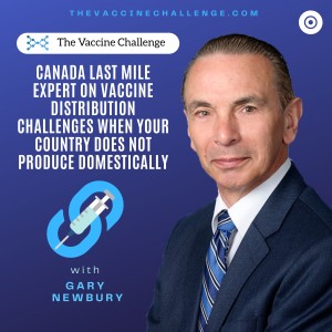 Canada Last Mile Expert on Vaccine Distribution Challenges When Your Country Does Not Produce Domestically