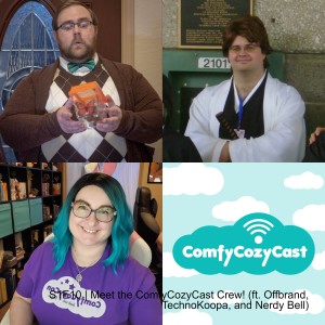 S1E10 | Meet the ComfyCozyCast Crew! (ft. Offbrand, TechnoKoopa, and Nerdy Bell)