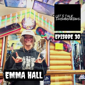 EMMA HALL | LET'S TALK SNOWBOARDING EPISODE 30