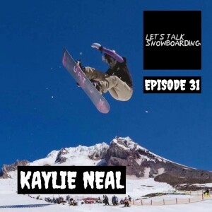 KAYLIE NEAL | LET'S TALK SNOWBOARDING EPISODE 31